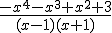 \frac{-x^4-x^3+x^2+3}{(x-1)(x+1)